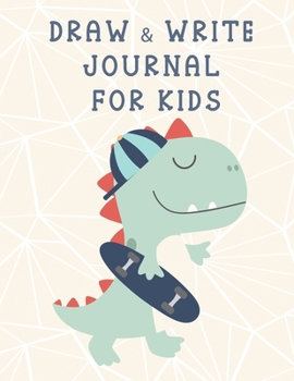 Draw & Write Journal for Kids: Cute Handwriting Practice Paper Workbook. Dotted Midline and Picture Space Notebook For Preschoolers. 120 pages size 8.5”x11” Dinosaurs World Journal