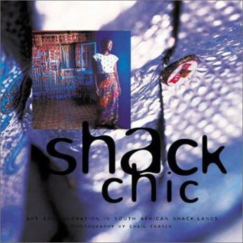 Hardcover Shack Chic: Art and Innovation in South African Shack-Lands Book