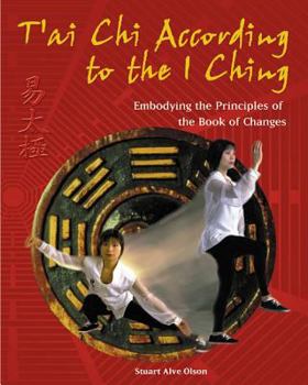 Paperback T'Ai CHI According to the I Ching: Embodying the Principles of the Book of Changes Book