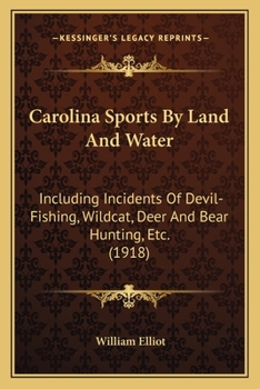 Paperback Carolina Sports By Land And Water: Including Incidents Of Devil-Fishing, Wildcat, Deer And Bear Hunting, Etc. (1918) Book