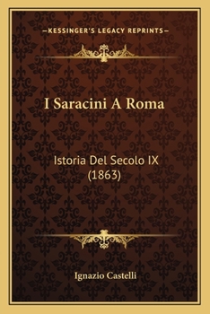 Paperback I Saracini A Roma: Istoria Del Secolo IX (1863) [Italian] Book