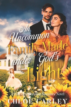 Paperback An Uncommon Family Made under God's Light: A Christian Historical Romance Book