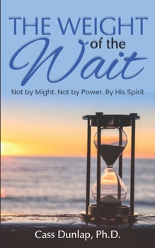 The Weight of the Wait: Not by Might. Not by Power. By His Spirit.