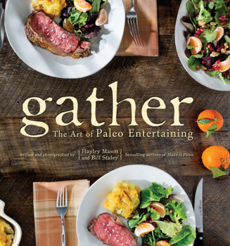 Hardcover Gather: The Art of Paleo Entertaining Book