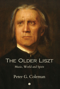 Paperback The Older Liszt: Music, World and Spirit Book