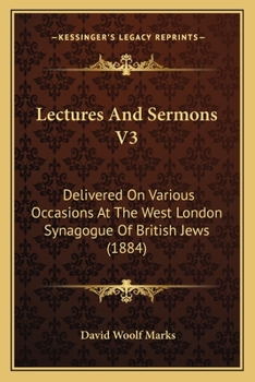 Paperback Lectures And Sermons V3: Delivered On Various Occasions At The West London Synagogue Of British Jews (1884) Book