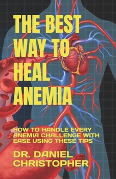 The Best Way to Heal Anemia: How to Handle Every Anemia Challenge with Ease Using These Tips