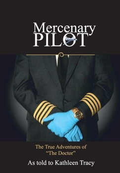 Hardcover Mercenary Pilot: The True Adventures of "The Doctor" The True Adventures of the Doctor Book