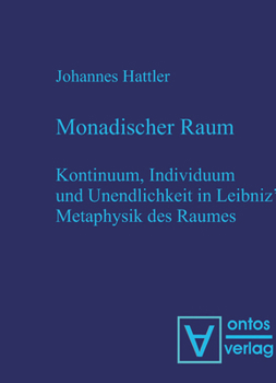 Hardcover Monadischer Raum: Kontinuum, Individuum Und Unendlichkeit in Leibniz´ Metaphysik Des Raumes [German] Book