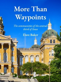 Hardcover More Than Waypoints: The communities of the central one-third of Iowa Book