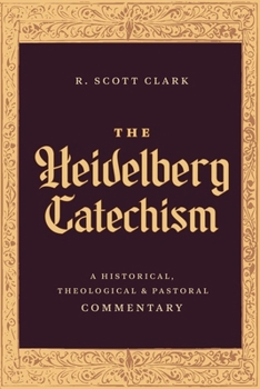 Hardcover The Heidelberg Catechism: A Historical, Theological, and Pastoral Commentary Book