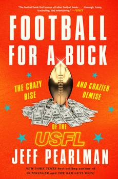 Hardcover Football for a Buck: The Crazy Rise and Crazier Demise of the Usfl Book