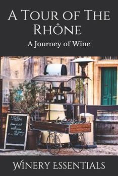 A Tour of the Rh�ne: A Journey of Wine