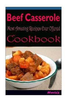 Beef Casserole: 101 Delicious, Nutritious, Low Budget, Mouth Watering Cookbook