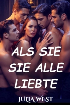 Paperback Als sie sie alle liebte: Eine zeitgenössische Reverse-Harem-Romanze in einer Kleinstadt [German] Book