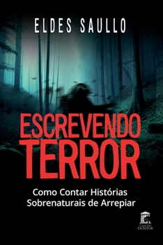 Paperback Escrevendo Terror: Como Contar Histórias Sobrenaturais de Arrepiar [Portuguese] Book