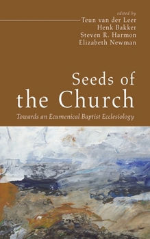 Hardcover Seeds of the Church: Towards an Ecumenical Baptist Ecclesiology Book