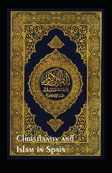 Christianity and Islam in Spain, A.D. 756-1031: illustrated edition