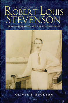 Hardcover Cruising with Robert Louis Stevenson: Travel, Narrative, and the Colonial Body Book