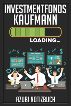 Investmentfonds Kaufmann Loading… Azubi Notizbuch: 120 Seiten Liniert im Format A5 (6x9 Zoll) mit Soft Cover Glänzend. (German Edition)