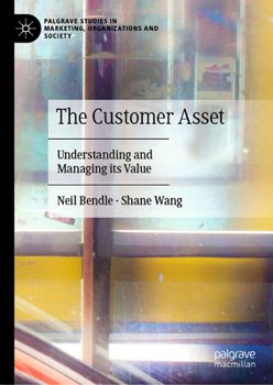 Hardcover The Customer Asset: Understanding and Managing Its Value Book