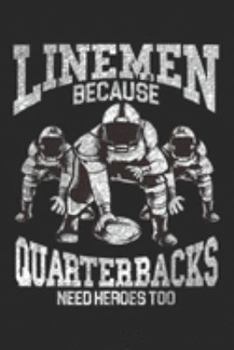 Linemen Because Quarterbacks Need Heroes Too: Mens Linemen Because Quarterbacks Need Heroes Too Game Day Sunday  Journal/Notebook Blank Lined Ruled 6x9 100 Pages