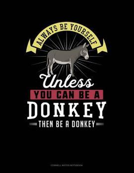 Paperback Always Be Yourself Unless You Can Be a Donkey Then Be a Donkey: Cornell Notes Notebook Book
