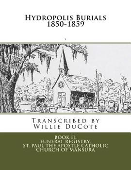 Paperback Hydropolis Burials 1850-1859: Book II, Funeral Registry, St. Paul the Apostle Church of Mansura Book