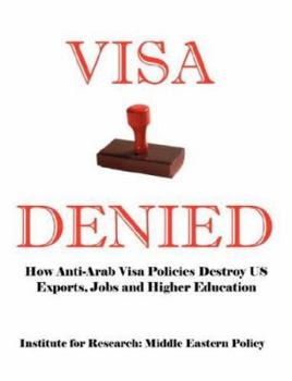 Paperback Visa Denied: How Anti-Arab Visa Policies Destroy Us Exports, Jobs and Higher Education Book