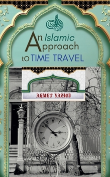 Paperback An Islamic Approach to Time Travel Book