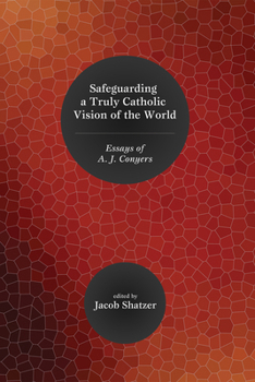 Paperback Safeguarding a Truly Catholic Vision of the World: Essays of A. J. Conyers Book