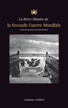 La Brève Histoire de la Seconde Guerre Mondiale: L'ascension d'Adolf Hitler, l'Allemagne nazie et le Troisième Reich, et les batailles, des ... de Mémoires Simplifié)