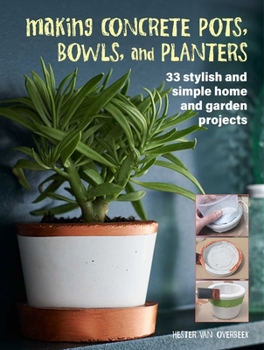 Paperback Making Concrete Pots, Bowls, and Planters: 33 Stylish and Simple Home and Garden Projects Book