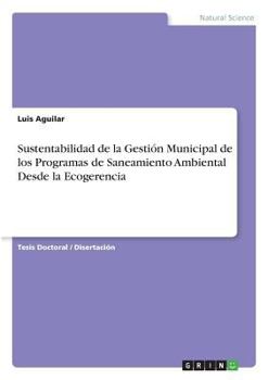 Paperback Sustentabilidad de la Gestión Municipal de los Programas de Saneamiento Ambiental Desde la Ecogerencia [Spanish] Book