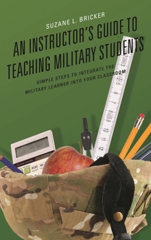 Hardcover An Instructor's Guide to Teaching Military Students: Simple Steps to Integrate the Military Learner Into Your Classroom Book