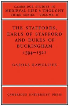 The Staffords: Earls of Stafford and Dukes of Buckingham, 1394-1521 - Book  of the Cambridge Studies in Medieval Life and Thought: Third Series