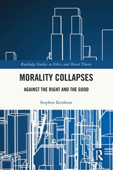Paperback Morality Collapses: Against the Right and the Good Book