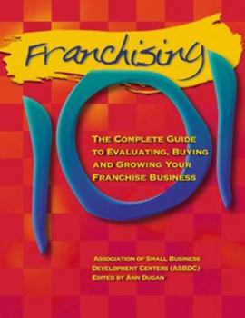 Paperback Franchising 101: The Complete Guide to Evaluating, Buying and Growing Your Franchise Business Book