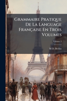 Grammaire Pratique De La Language Française En Trois Volumes, Volume 3