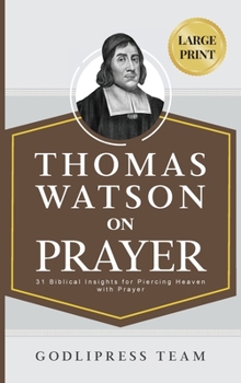 Hardcover Thomas Watson on Prayer: 31 Biblical Insights for Piercing Heaven with Prayer (LARGE PRINT) [Large Print] Book