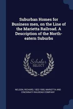 Paperback Suburban Homes for Business men, on the Line of the Marietta Railroad. A Description of the North-eatern Suburbs Book