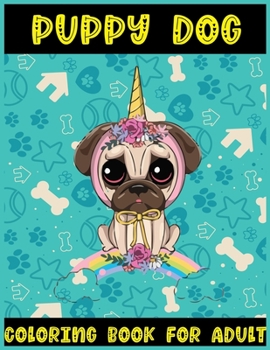 Puppy Dog Coloring Book For Adult: 40 Dog Art For Adult Relaxation | Awesome Puppy Day Gift |