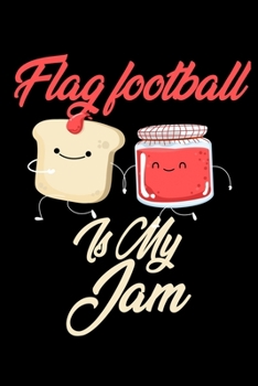 Paperback Flag Football is My Jam: Funny Flag Football Journal (Diary, Notebook) Christmas & Birthday Gift for Flag Football Enthusiasts Book