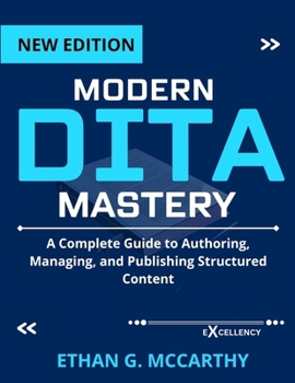 Paperback Modern Dita Mastery: A Complete Guide to Authoring, Managing, and Publishing Structured Content Book