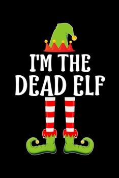 I'M THE DEAD ELF: Blank Lined Family Matching Christmas Diary | Best Christmas gift Notebook And Journal | 6x9 Inch 120 Pages White Paper