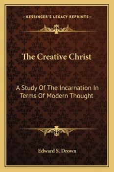 Paperback The Creative Christ: A Study Of The Incarnation In Terms Of Modern Thought Book