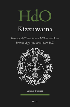 Kizzuwatna. History of Cilicia in the Middle and Late Bronze Age (Ca. 2000-1200 Bc) (Handbook of Oriental Studies: Section 1; The Near and Middle East)