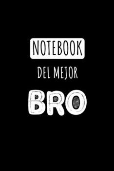Notebook del Mejor Bro: Libreta de Apuntes Para Hermanos  | Funny Appreciation Gift for Brother  Diario Para Escribir, Cuaderno para Regalo. Journal Paper (Spanish Edition)
