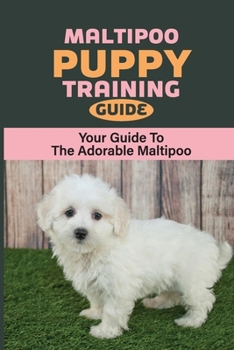 Paperback Maltipoo Puppy Training Guide: Your Guide To The Adorable Maltipoo: Maltipoo Training Commands Book