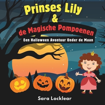 Prinses Lily & de Magische Pompoenen: Een Halloween Avontuur Onder de Maan (Dutch Edition)